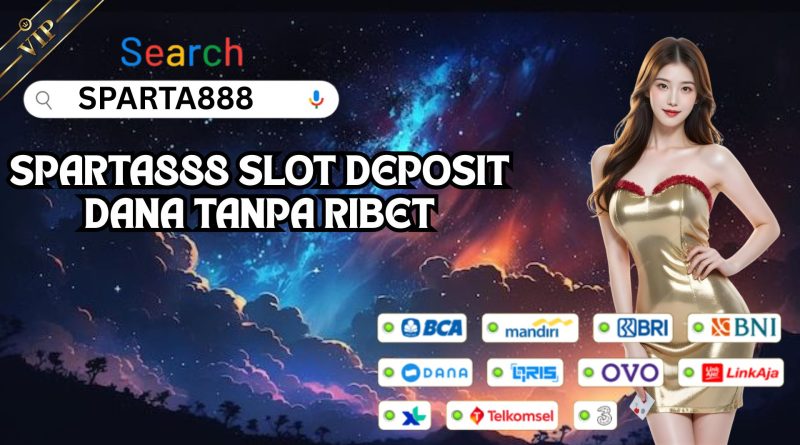 SPARTA888 SLOT DEPOSIT DANA TANPA RIBET