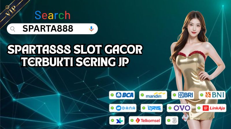 SPARTA888 SLOT GACOR TERBUKTI SERING JP